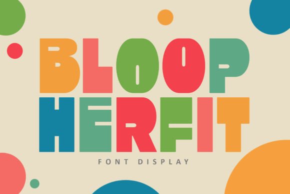Bloop Herfit: A Whimsical Display Typeface for Editors